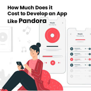 Cost to Develop an App Like Pandora